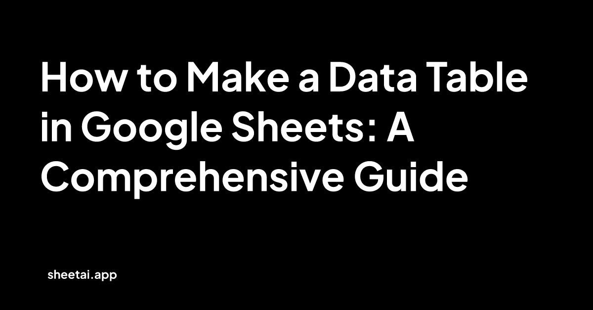 How to Make a Data Table in Google Sheets: A Comprehensive Guide | Blog